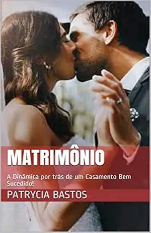 Capa do livro Matrimônio: A Dinâmica por trás de um Casamento Bem Sucedido! - Patrycia Bastos