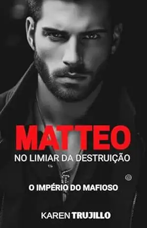 Capa do livro Matteo: No limiar da destruição (O império do mafioso Livro 1) - Karen Trujillo