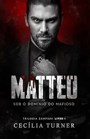 MATTEO: Sob o domínio do mafioso (Trilogia Zampieri Livro 1) – Cecília Turner MATTEO: Sob o domínio do mafioso (Trilogia Zampieri Livro 1) – Cecília Turner