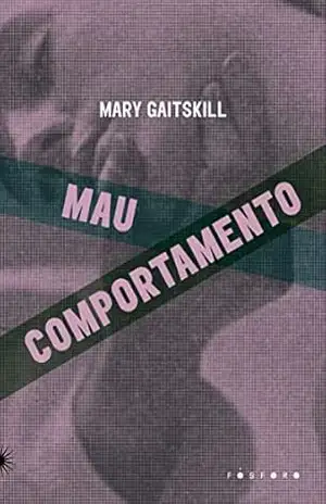 Mau comportamento – Mary Gaitskill Mau comportamento – Mary Gaitskill