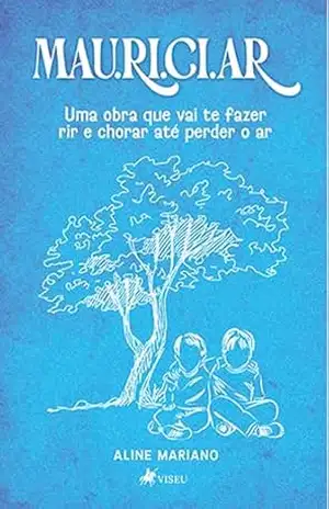 Mau.ri.ci.ar: Uma obra que vai te fazer Rir e Chorar até Perder o Ar - Aline Mariano Mau.ri.ci.ar: Uma obra que vai te fazer Rir e Chorar até Perder o Ar - Aline Mariano