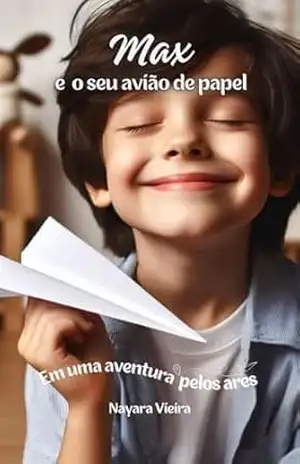 Max, e o seu avião de papel: em uma aventura pelos ares – Nayara Vieira