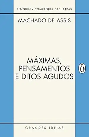 Máximas, pensamentos e ditos agudos – Machado de Assis