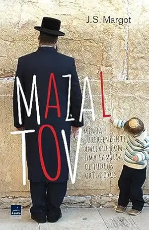 Mazal Tov: Minha surpreendente amizade com uma família de judeus ortodoxos – J.S Margot