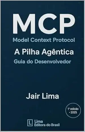 MCP Model Context Protocol: A Pilha Agêntica: Guia do Desenvolvedor – Jair Lima MCP Model Context Protocol: A Pilha Agêntica: Guia do Desenvolvedor – Jair Lima
