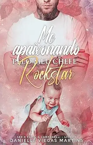 ME APAIXONANDO PELO MEU CHEFE ROCKSTAR: Série Família Campanelli – Livro 3 – DANIELLE   VIEGAS MARTINS