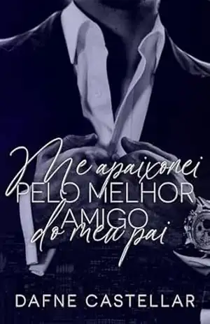 Me apaixonei pelo melhor amigo do meu pai (Amores proibidos) - Dafne Castellar Me apaixonei pelo melhor amigo do meu pai (Amores proibidos) - Dafne Castellar