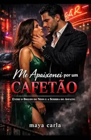 ME APAIXONEI POR UM CAFETÃO: Entre o brilho do neon e a sombra do asfalto - Maya Carla ME APAIXONEI POR UM CAFETÃO: Entre o brilho do neon e a sombra do asfalto - Maya Carla
