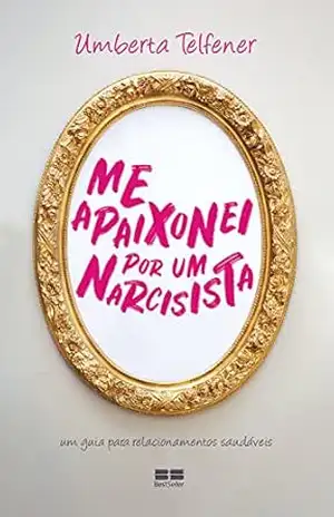 Me apaixonei por um narcisista – Umberta Telfener