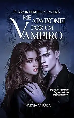 Baixar Me Apaixonei Por Um Vampiro: –O amor sempre vencerá pdf, epub, mobi, eBook