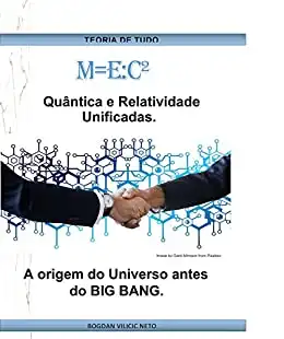 Baixar m=E:c² Quântica e Relatividade Unificadas.: A origem do Universo antes do BIG BANG. pdf, epub, mobi, eBook