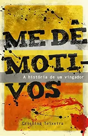 Me dê Motivos: A história de um vingador – Cristina Teixeira