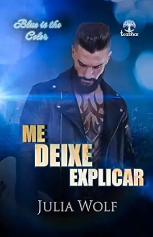 Me Deixe Explicar (Blue is the color Livro 2) – Julia Wolf