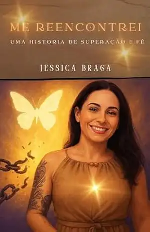 Me reencontrei: Uma História de superação e Fé – Jessica Braga