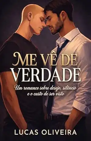 Me Vê de Verdade: Um romance sobre desejo, silêncio e o custo de ser visto – Lucas Oliveira