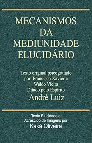Mecanismos da Mediunidade: Elucidário – Kaká Oliveira