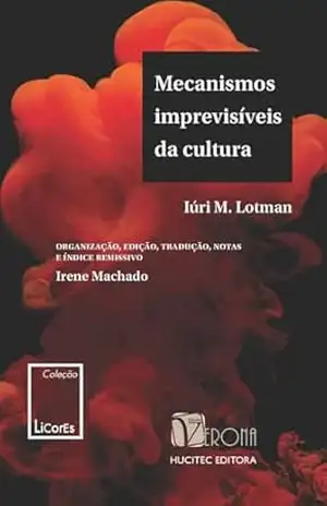 Mecanismos imprevisíveis da cultura – Iúri M. Lotman Mecanismos imprevisíveis da cultura – Iúri M. Lotman