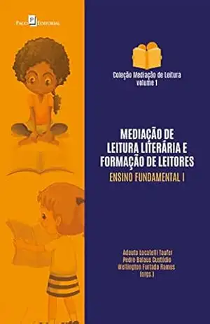 Mediação de leitura literária e formação de leitores: Ensino Fundamental I (Coleção Mediação de Leitura Livro 1) – Adauto Locatelli Taufer