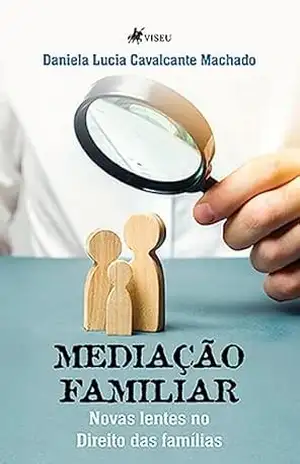 Mediação Familiar: Novas lentes no Direito das famílias – Daniela Lucia Cavalcante Machado Mediação Familiar: Novas lentes no Direito das famílias – Daniela Lucia Cavalcante Machado