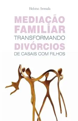 Capa do livro Mediação Familiar – Transformando divórcios de casais com filhos - Heloise  Armada