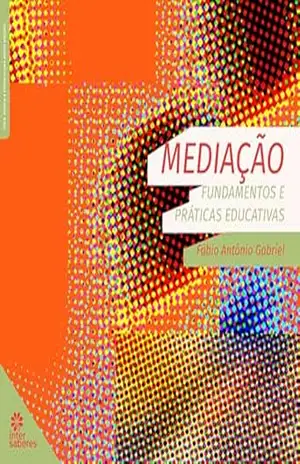 Mediação:: fundamentos e práticas educativas – Fábio Antônio Gabriel