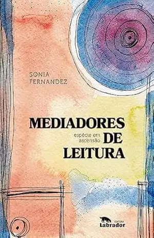 Mediadores de leitura: Espécie em ascensão – Sonia Fernandez Mediadores de leitura: Espécie em ascensão – Sonia Fernandez