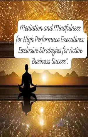 Capa do livro ''Mediation and Mindfulness for High Performace Executives: Exclusive Strategies for Active Business Sucess''. - Eduardo Roque