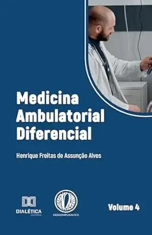Medicina Ambulatorial Diferencial: – Volume 4 – Henrique Freitas de Assunção Alves