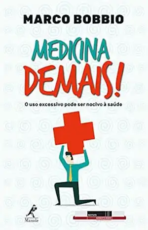 Medicina demais: o uso excessivo pode ser nocivo à saúde – Marco Bobbio