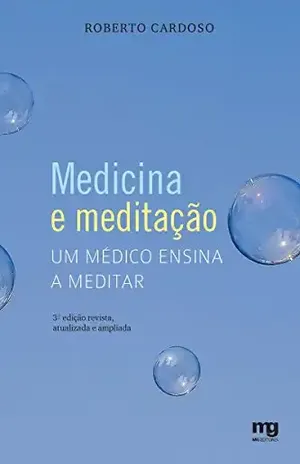 Medicina e Meditação – Um Médico Ensina a Meditar – Roberto Cardoso