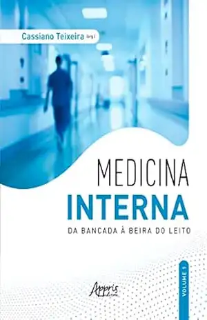 Medicina interna: da bancada à beira do leito – v. 1 – Cassiano Teixeira Medicina interna: da bancada à beira do leito – v. 1 – Cassiano Teixeira