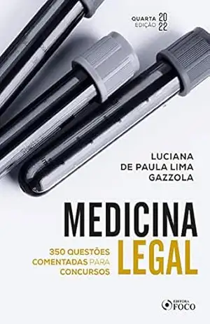 Medicina Legal: 350 questões comentadas para concursos – Luciana de Paula Lima Gazzola