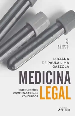 Medicina Legal: 360 questões comentadas para concursos – Luciana de Paula Lima Gazzola