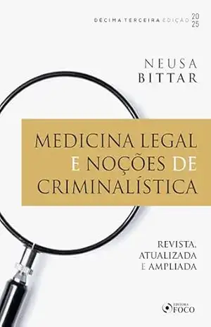 Medicina Legal e Noções de Criminalística – 13ª Ed – 2025 – Neusa Bittar
