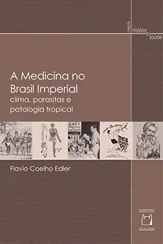 Baixar Medicina no Brasil imperial: clima, parasitas e patologia tropical pdf, epub, mobi, eBook
