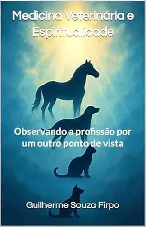 Medicina Veterinária e Espiritualidade: Observando a profissão por um outro ponto de vista – Guilherme Souza Firpo Medicina Veterinária e Espiritualidade: Observando a profissão por um outro ponto de vista – Guilherme Souza Firpo