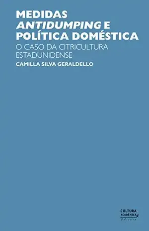 Capa do livro Medidas antidumping e política doméstica: o caso da citricultura estadunidense - Camilla Silva Geraldello