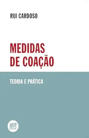 MEDIDAS DE COAÇÃO. Teoria e Prática – Rui Cardoso