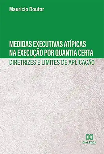 Baixar Medidas Executivas Atípicas na Execução por Quantia Certa :: Diretrizes e Limites de Aplicação pdf, epub, mobi, eBook