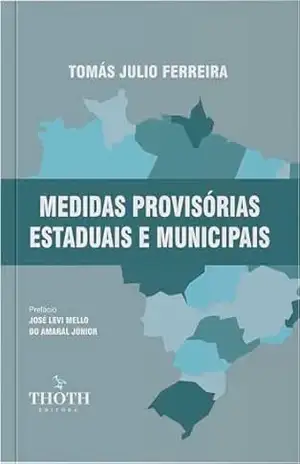 Medidas Provisórias Estaduais e Municipais – Tomás Julio Ferreira Medidas Provisórias Estaduais e Municipais – Tomás Julio Ferreira