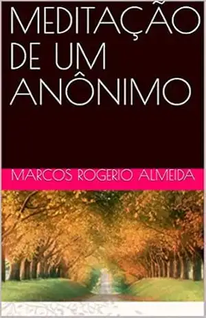 Capa do livro MEDITAÇÃO DE UM ANÔNIMO - MARCOS ROGERIO ALMEIDA