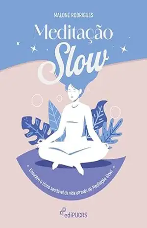 Meditação Slow: Encontre o ritmo saudável da vida através da Meditação Slow! – Malone Rodrigues Meditação Slow: Encontre o ritmo saudável da vida através da Meditação Slow! – Malone Rodrigues