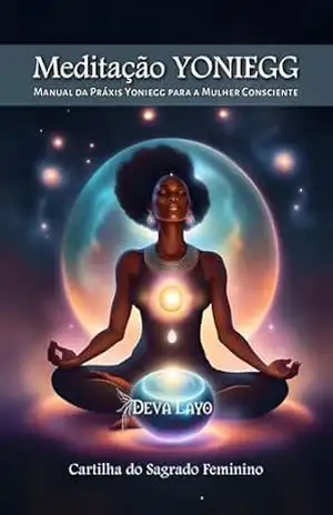 Meditação Yoni Egg: Manual da Práxis Yoniegg para a Mulher Consciente – Nível Básico – Deva Layo Meditação Yoni Egg: Manual da Práxis Yoniegg para a Mulher Consciente – Nível Básico – Deva Layo