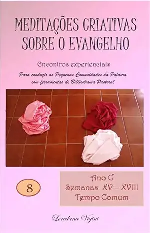 Capa do livro Meditações criativas sobre o Evangelho – Ano C – Semanas XV–XVIII do T.C.: Encontros experienciais - Loredana Vigini