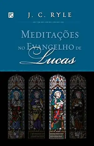 Capa do livro Meditações no Evangelho de Lucas (Meditações nos Evangelhos Livro 3) - J. C. Ryle