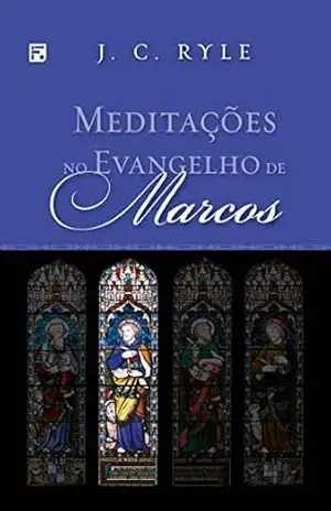 Meditações no Evangelho de Marcos (Meditações nos Evangelhos Livro 2) – J. C. Ryle