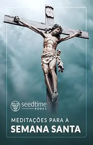 Capa do livro Meditações para a Semana Santa (Seedtime Books) - Pe. Rodrigo Hurtado LC