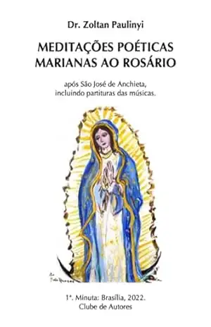 Meditações Poéticas Marianas Ao Rosário, Após Santo Anchieta – Zoltan Paulinyi