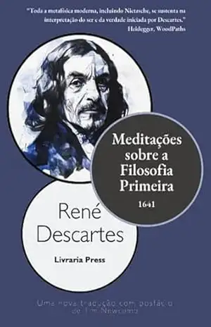 Meditações sobre a Filosofia Primeira – René Descartes
