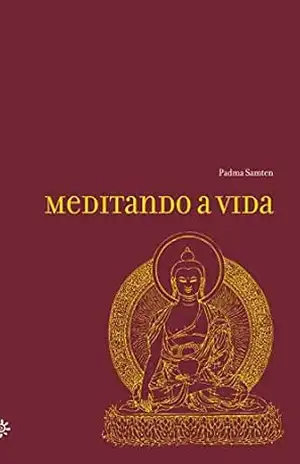 Capa do livro Meditando a vida - Padma Samten